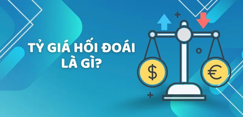 Hiểu rõ tỷ giá hối đoái là gì giúp bạn dễ dàng làm chủ các giao dịch mua bán ngoại tệ.